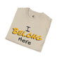 I Belong Here T-Shirt